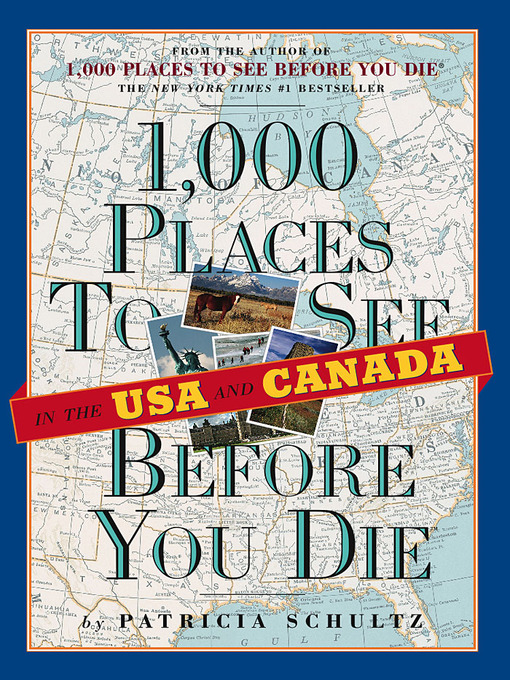 Title details for 1,000 Places to See in the U.S.A. & Canada Before You Die by Patricia Schultz - Available